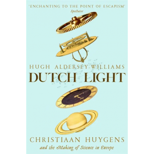 Picador Dutch Light. Christiaan Huygens and the Making of Science in Europe Aldersey-Williams Hugh