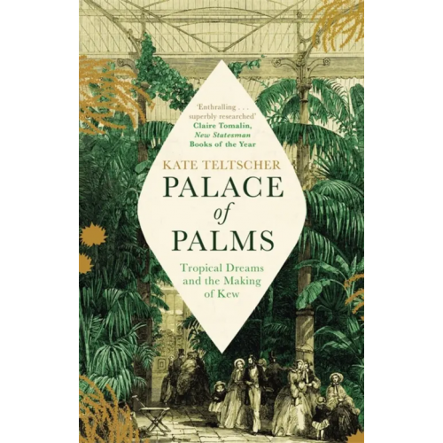 Picador Palace of Palms. Tropical Dreams and the Making of Kew Teltscher Kate