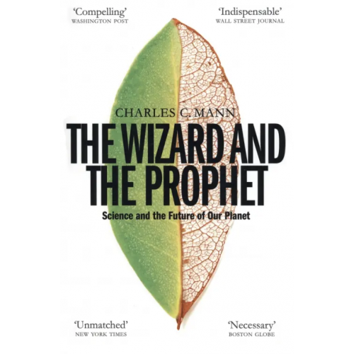 Picador The Wizard and the Prophet. Science and the Future of Our Planet Mann Charles C