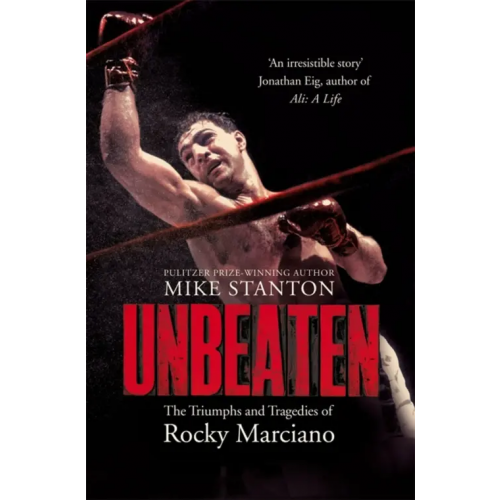 Pan Books Unbeaten. The Triumphs and Tragedies of Rocky Marciano Stanton Mike
