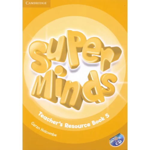 Cambridge Super Minds. Level 5. Teacher's Resource Book with Audio CD (+ Audio CD) Holcombe Garan