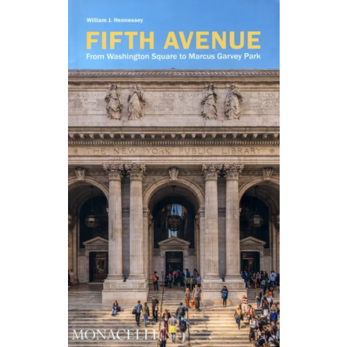Monacelli Fifth Avenue. From Washington Square to Marcus Garvey Park Hennessey Wiilliam J