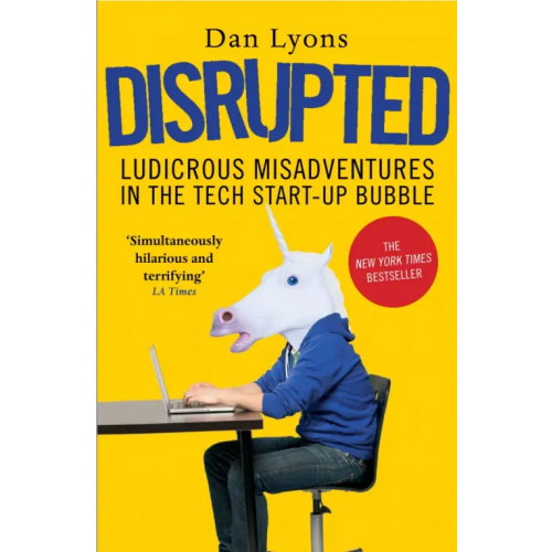 Atlantic Disrupted. Ludicrous Misadventures in the Tech Start-up Bubble Lyons Dan