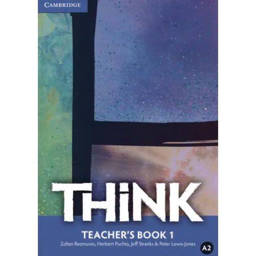 Cambridge Think 1. Teacher's Book Puchta Herbert, Stranks Jeff, Rezmuves Zoltan
