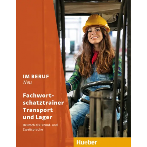 Hueber Verlag Im Beruf Neu. Fachwortschatztrainer Transport und Lager. Deutsch als Fremd- und Zweitsprache Giersberg Dagmar