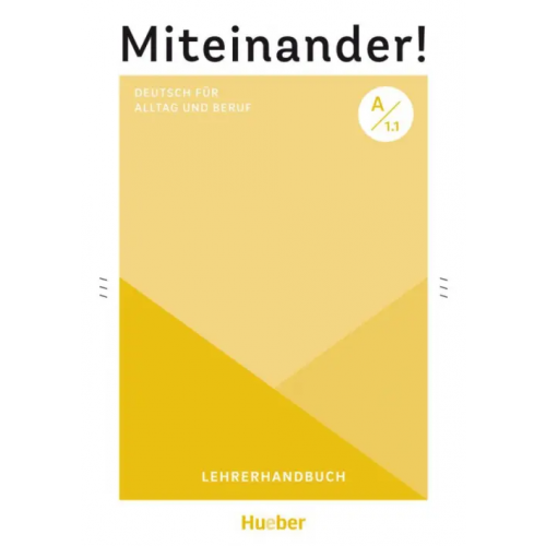 Hueber Verlag Miteinander! Deutsch für Alltag und Beruf A1.1. Lehrerhandbuch. Deutsch als Zweitsprache Schwennsen Anja