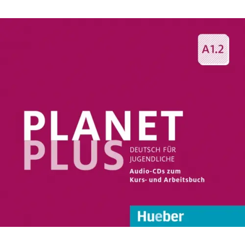 Hueber Verlag Planet Plus A1.2. 2 Audio-CDs zum Kursbuch, 1 Audio-CD zum Arbeitsbuch. Deutsch für Jugendliche Kopp Gabriele, Alberti Josef, Buttner Siegfried