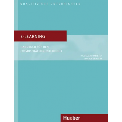 Hueber Verlag E-Learning. Handbuch für den Fremdsprachenunterricht. Deutsch als Fremdsprache Meister Hidegard, Shalaby Dalia