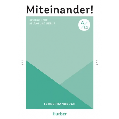 Hueber Verlag Miteinander! Deutsch für Alltag und Beruf A1.2. Lehrerhandbuch. Deutsch als Zweitsprache Schwennsen Anja