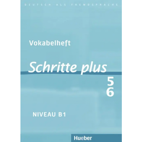 Hueber Verlag Schritte plus 5+6. B1. Vokabelheft zu Band 5 und 6. Deutsch als Fremdsprache Kalender Susanne, Gottstein-Schramm Barbara, Hilpert Silke