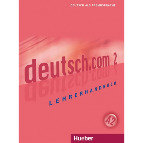 Hueber Verlag Deutsch.com 2. Lehrerhandbuch. Deutsch als Fremdsprache Pasewalck Silke, Neidlinger Dieter