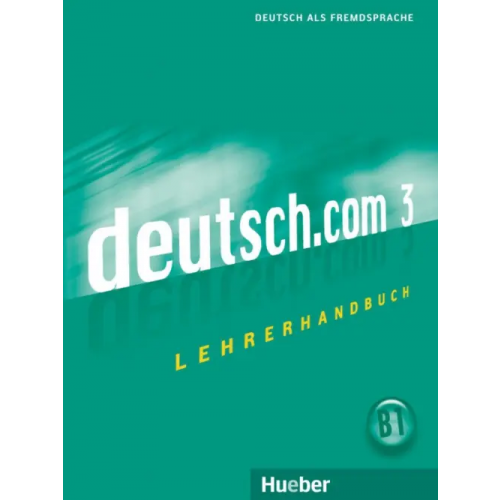 Hueber Verlag Deutsch.com 3. Lehrerhandbuch. Deutsch als Fremdsprache Wichmann Anne