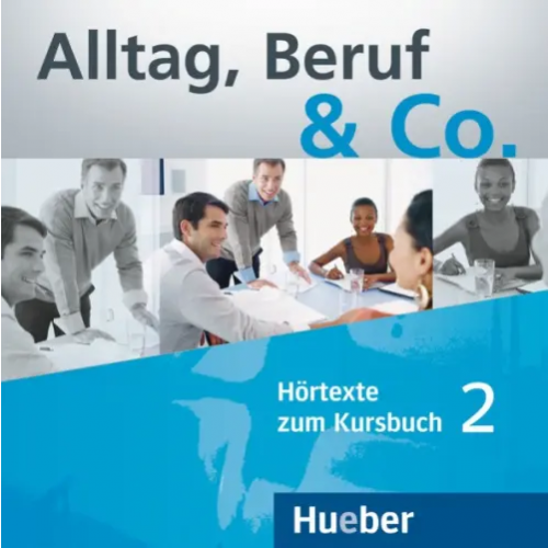 Hueber Verlag Alltag, Beruf & Co. 2. 2 Audio-CDs zum Kursbuch. Deutsch als Fremdsprache Becker Norbert, Braunert Jorg