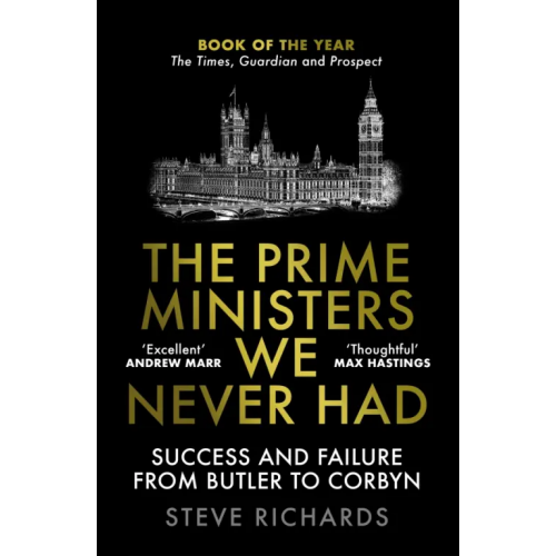 Atlantic The Prime Ministers We Never Had. Success and Failure from Butler to Corbyn Richards Steve