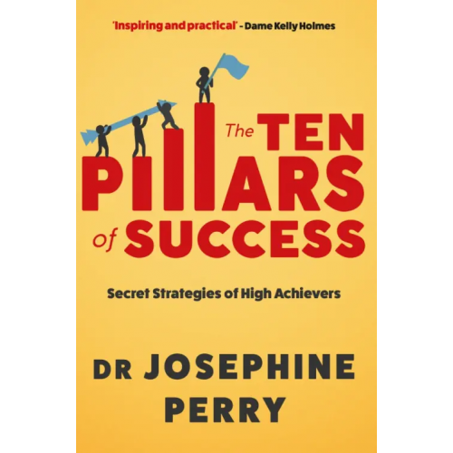 Allen & Unwin The Ten Pillars of Success. Secret Strategies of High Achievers Perry Josephine
