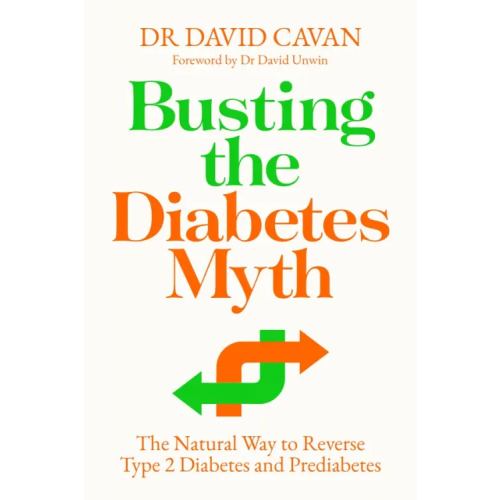 Allen & Unwin Busting the Diabetes Myth. The Natural Way to Reverse Type 2 Diabetes and Prediabetes Cavan David