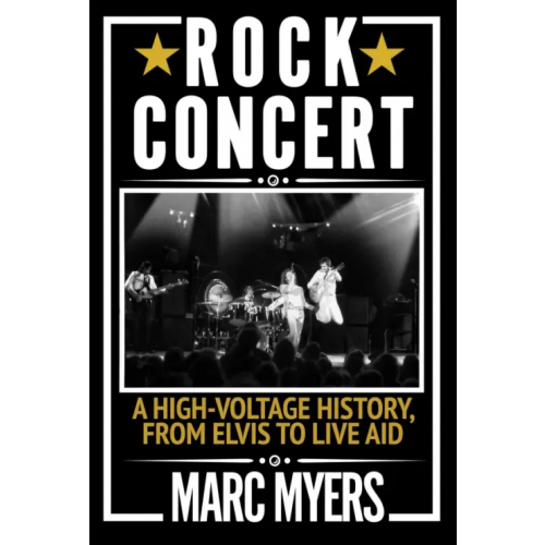 Grove Press Rock Concert. A High-Voltage History, from Elvis to Live Aid Myers Marc