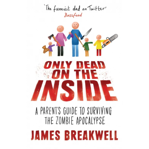 Atlantic Only Dead on the Inside. A Parent's Guide to Surviving the Zombie Apocalypse Breakwell James