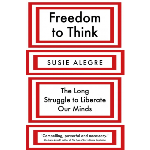 Atlantic Freedom to Think. The Long Struggle to Liberate Our Minds Alegre Susie