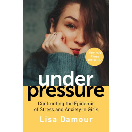 Atlantic Under Pressure. Confronting the Epidemic of Stress and Anxiety in Girls Дамур Лиза