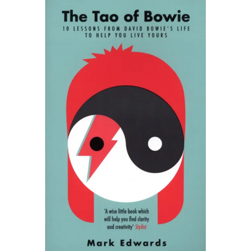 Allen & Unwin The Tao of Bowie. 10 Lessons from David Bowie's Life to Help You Live Yours Edwards Mark