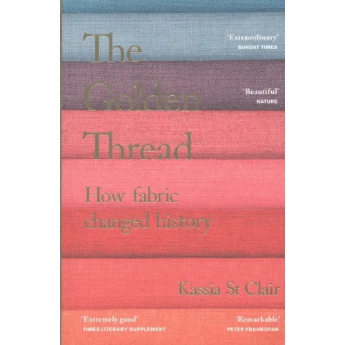 John Murray The Golden Thread. How Fabric Changed History St Clair Kassia
