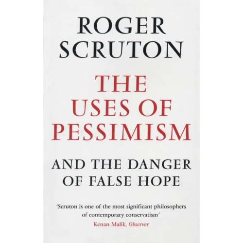 Atlantic The Uses of Pessimism and the Danger of False Hope Scruton Roger