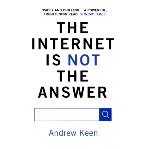 Atlantic The Internet is Not the Answer Keen Andrew