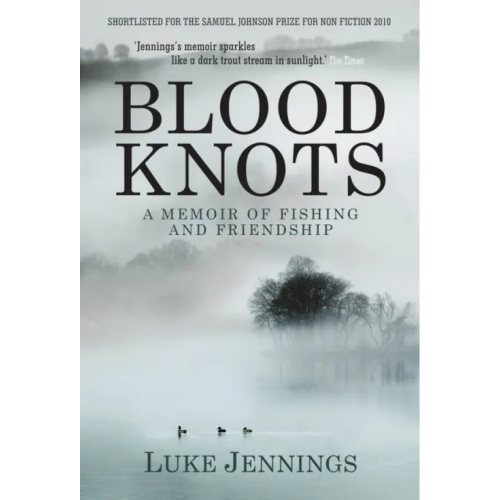 Atlantic Blood Knots. Of Fathers, Friendship and Fishing Jennings Luke