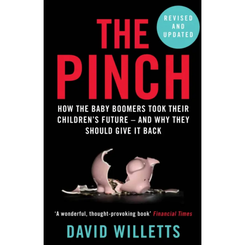 Atlantic The Pinch. How the Baby Boomers Took Their Children's Future - And Why They Should Give It Back Willetts David