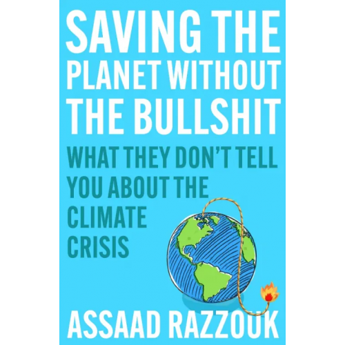 Atlantic Saving the Planet Without the Bullshit. What They Don't Tell You About the Climate Crisis Razzouk Assaad