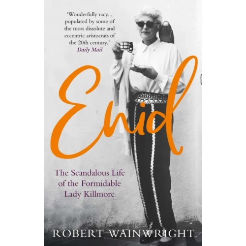 Allen & Unwin Enid. The Scandalous High-society Life of the Formidable Lady Killmore Wainwright Robert