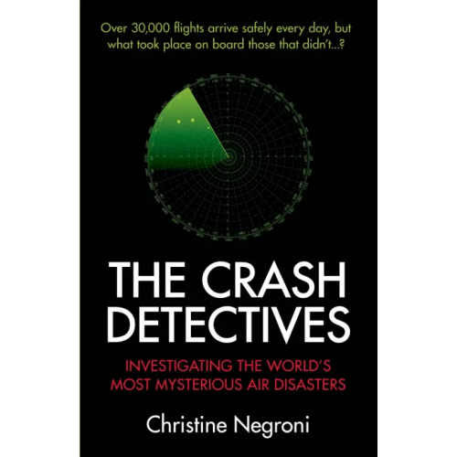Atlantic The Crash Detectives. Investigating the World’s Most Mysterious Air Disasters Negroni Christine