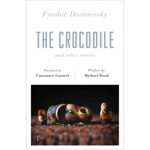 Riverrun The Crocodile and Other Stories Достоевский Федор Михайлович
