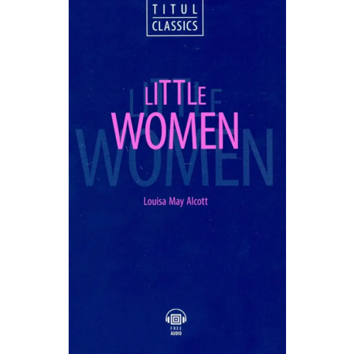 Титул Little Women. Маленькие женщины. Книга для чтения на английском языке Олкотт Луиза Мэй