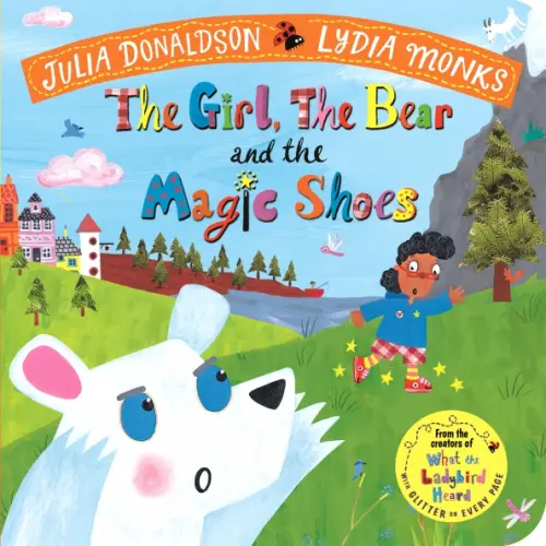 Macmillan Children's Books The Girl, the Bear and the Magic Shoes Дональдсон Джулия