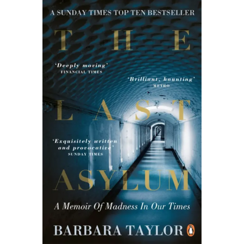Penguin The Last Asylum. A Memoir of Madness in our Times Taylor Barbara