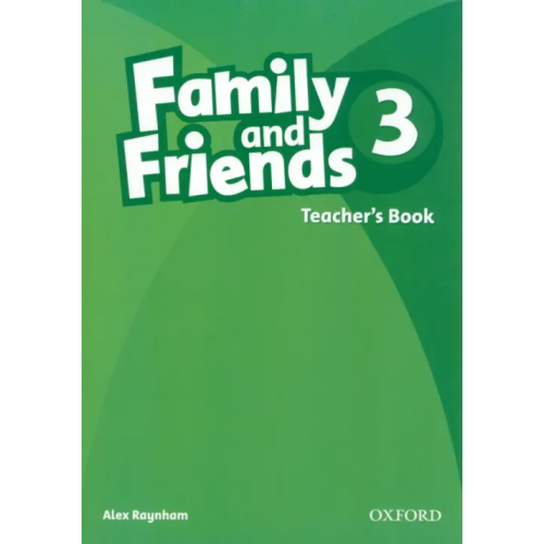 Oxford Family and Friends. Level 3. Teacher's Book Raynham Alex
