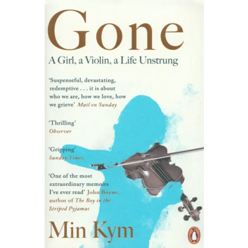 Penguin Gone. A Girl, a Violin, a Life Unstrung Kym Min