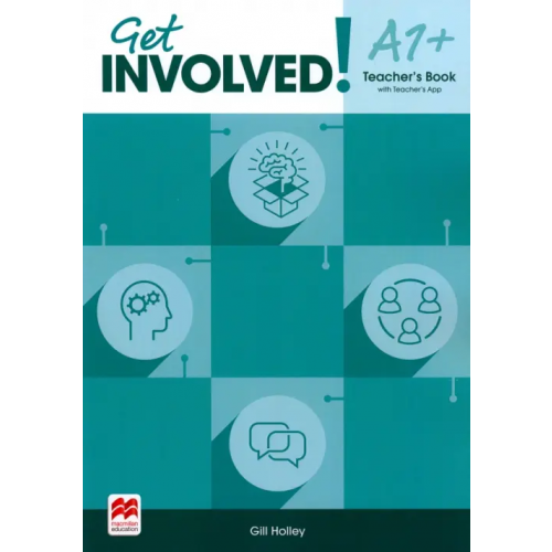 Macmillan Education Get Involved! Level A1+. Teacher's Book with Teacher's App Holley Gill