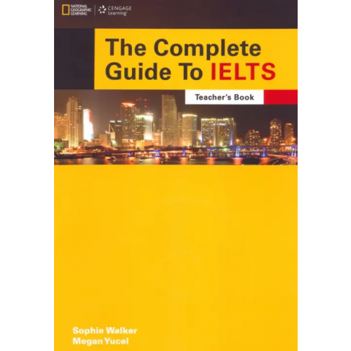 National Geographic Learning The Complete Guide To IELTS. Teacher's Resource Book + Multi-ROM Walker Sophie, Yucel Megan