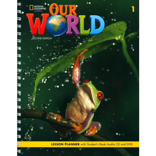 National Geographic Learning Our World 1. 2nd Edition. British English. Lesson Planner with Student's Book Audio CD and DVD