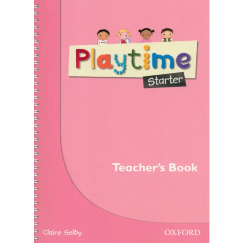 Oxford Playtime. Starter. Teacher's Book Selby Claire