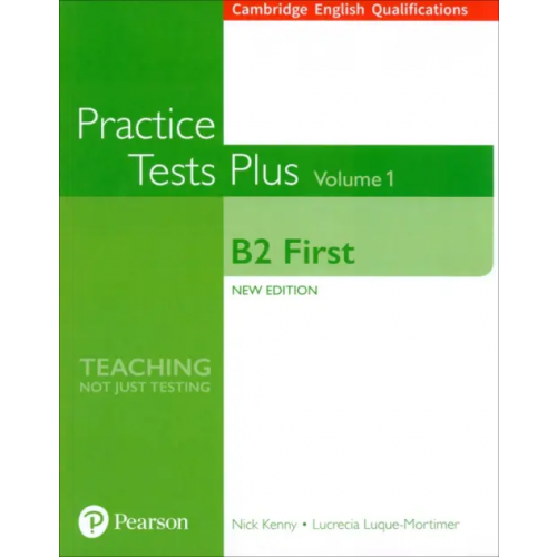 Pearson Practice Tests Plus. New Edition. B2 First. Volume 1. Without Key Luque-Mortimer Lucrecia, Kenny Nick
