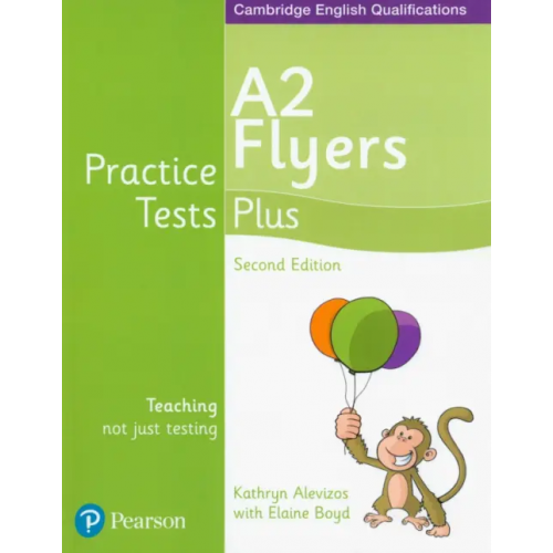 Pearson Practice Tests Plus. 2nd Edition. A2 Flyers. Students' Book Boyd Elaine, Alevizos Kathryn