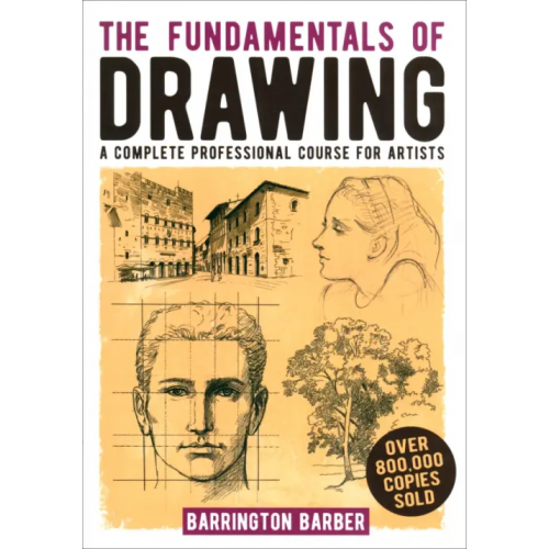 Arcturus The Fundamentals of Drawing. A Complete Professional Course for Artists Барбер Баррингтон