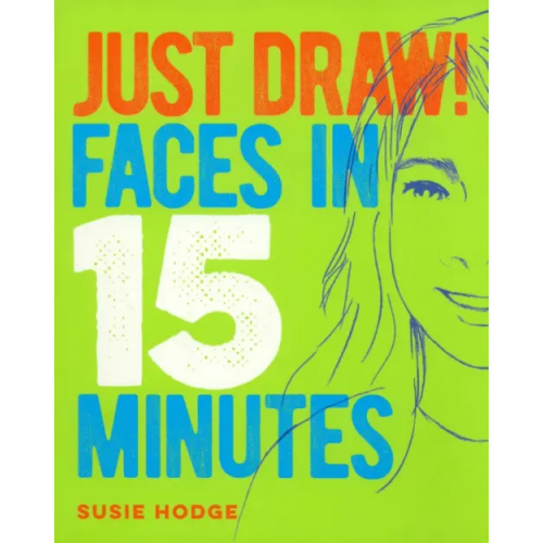 Arcturus Just Draw! Faces in 15 Minutes Hodge Susie