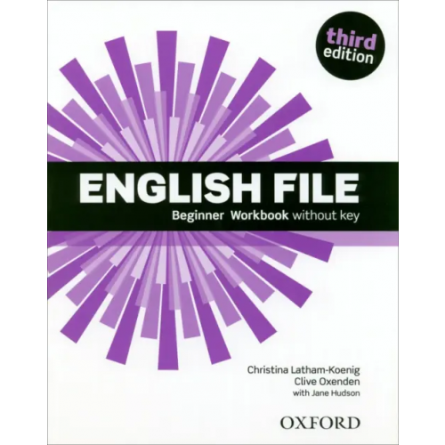 Oxford English File. Third Edition. Beginner. Workbook Without Key Latham-Koenig Christina, Oxenden Clive, Hudson Jane