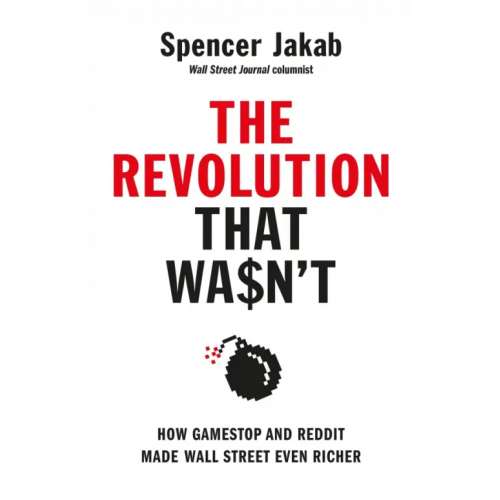 Penguin Business The Revolution That Wasn't. How GameStop and Reddit Made Wall Street Even Richer Jakab Spencer