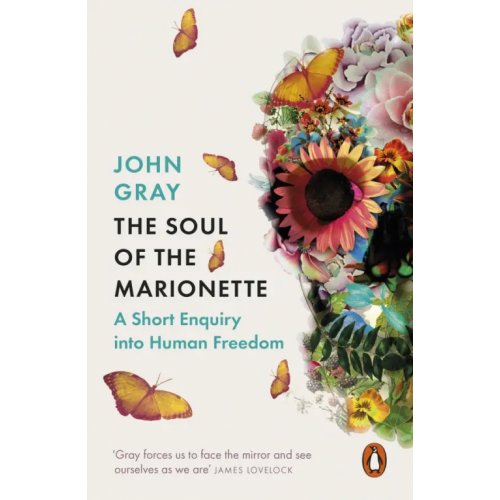 Penguin The Soul of the Marionette. A Short Enquiry into Human Freedom Грэй Джон